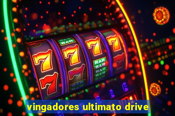 vingadores ultimato drive